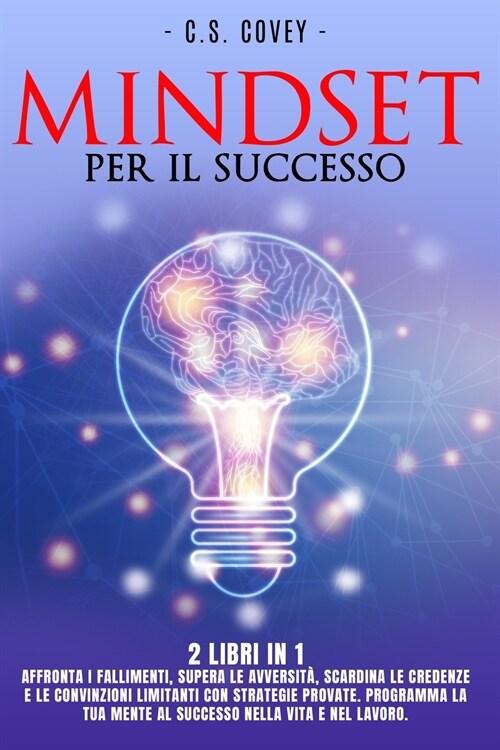 Mindset Per Il Successo - 2 Libri in 1: Affronta i fallimenti, supera le avversit? scardina le credenze e le convinzioni limitanti con strategie prov (Paperback)