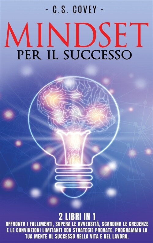 Mindset Per Il Successo - 2 Libri in 1: Affronta i fallimenti, supera le avversit? scardina le credenze e le convinzioni limitanti con strategie prov (Hardcover)