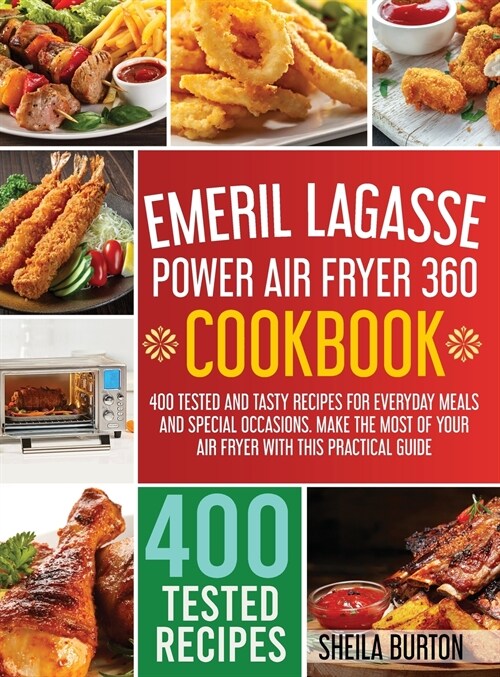 Emeril Lagasse Power Air Fryer 360 Cookbook: 400 Tested and Tasty Recipes for Everyday Meals and Special Occasions. Make the Most of Your Air Fryer wi (Hardcover)
