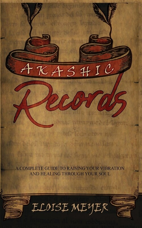 Akashic Records: A Complete Guide to Raising Your Vibration and Healing Through Your Soul (Paperback)