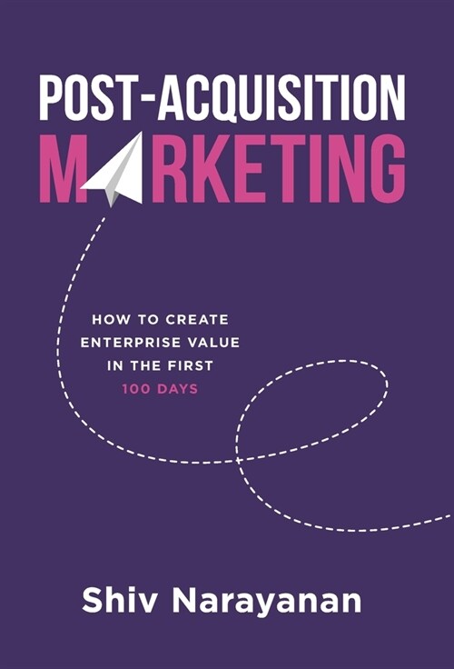 Post-Acquisition Marketing: How to Create Enterprise Value in the First 100 Days (Hardcover)
