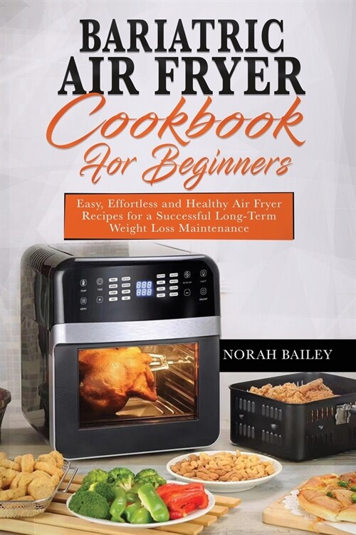Bariatric Air Fryer Cookbook for Beginners: Easy, Effortless and Healthy Air Fryer Recipes for a Successful Long-Term Weight Loss Maintenance (Paperback)