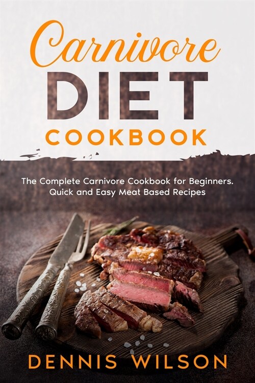 Carnivore Diet Cookbook: The complete Carnivore Cookbook for Beginners. Quick and Easy Meat Based Recipes (Paperback)