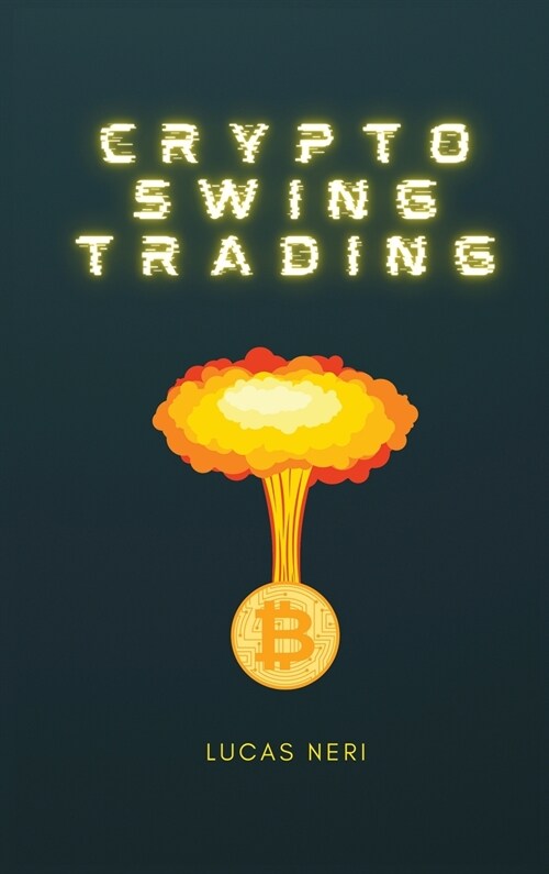 Crypto Swing Trading: create your future with cryptocurrencies through swing trading (Hardcover)