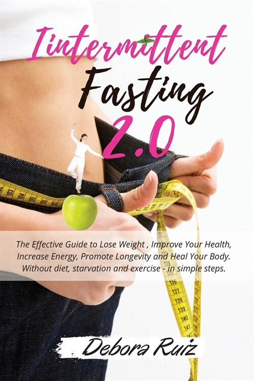Intermittent Fasting 2.0: Keep your Body Young by Reducing Bloating and Gaining more Energy and Mental Clarity. Master the Secrets of Fasting to (Paperback, 2, Intermittent Fa)