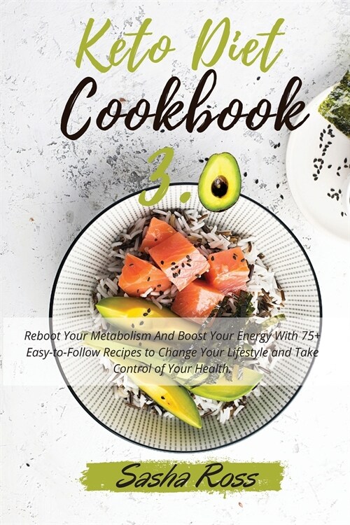 Keto Diet Cookbook 3.0: Reboot Your Metabolism And Boost Your Energy With 75+ Easy-to-Follow Recipes to Change Your Lifestyle and Take Control (Paperback, 2, Intermittent Fa)