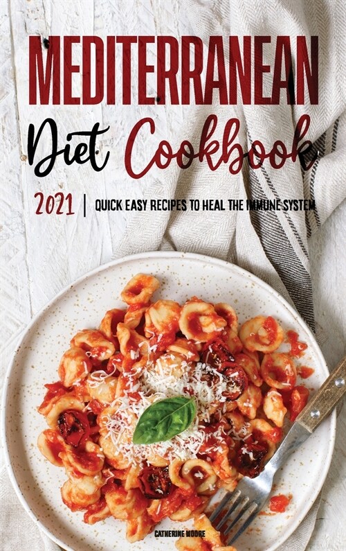 Mediterranean Diet Cookbook 2021: Quick & Easy Recipes to Heal the Immune System (Hardcover)