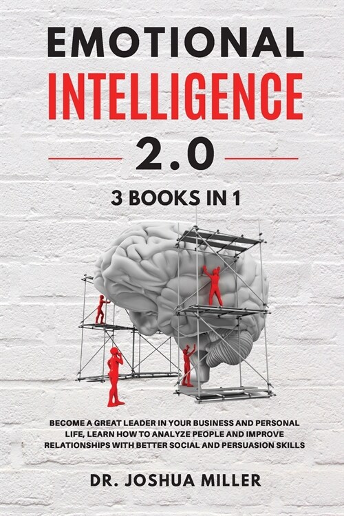 EMOTIONAL INTELLIGENCE 2.0 3 BOOKS IN 1 Become a Great Leader in Your Business and Personal Life, Learn How to Analyze People and Improve Relationship (Paperback)
