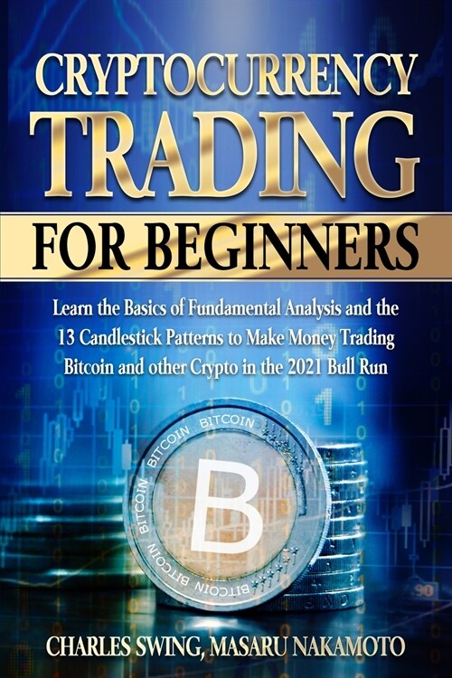 Cryptocurrency Trading for Beginners: Learn the Basics of Fundamental Analysis and the 13 Candlestick Patterns to Make Money Trading Bitcoin and other (Paperback)