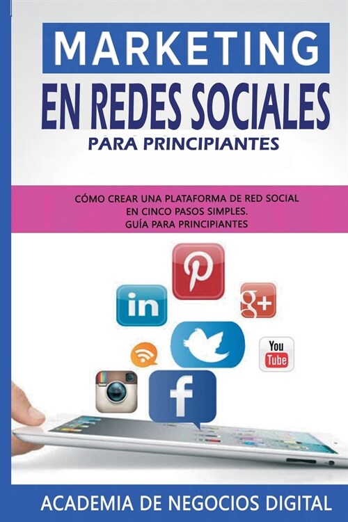 Marketing En Redes Sociales Para Principiantes: C?o Crear Una Plataforma de Red Social En Cinco Pasos Simples. Gu? Para Principiantes (Paperback)