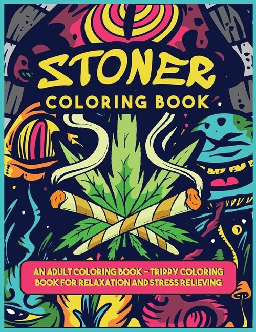 A Stoner Colorig Book: An Adult Coloring Book - Trippy Coloring Book for Relaxation and Stress Relieving (Paperback)