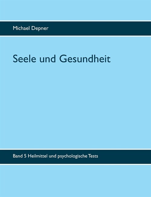 Seele und Gesundheit: Heilmittel und psychologische Tests (Paperback)