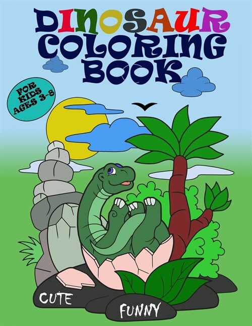 Cute and Funny Dinosaur Coloring Book for Kids Ages 3-8: Prehistoric Coloring Book with Fun Dinosaurs for Kids, Great Gift for Boys & Girls (Paperback)