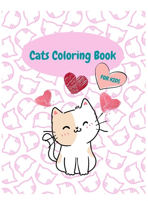 Cats Coloring Book For Kids: Fantastic Cute Cats Coloring & Activity Book for - Girls, Boys and Kids All Ages Kittens Coloring Book (Hardcover)