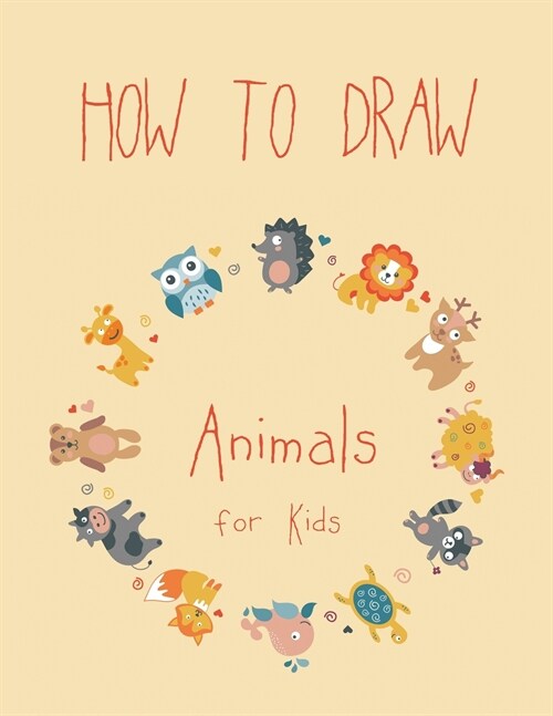 How to Draw Animals for Kids: Easy Techniques and Step-by-Step Drawings for Kids (Paperback, How to Draw Ani)
