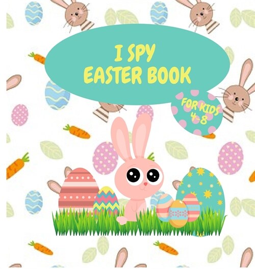 I Spy Easter Book for Kids 4-8: Amazing Activity and I Spy Book for Toddlers Collection Pages of Easter Bunnies, Eggs, Chicks and Baskets (Hardcover)
