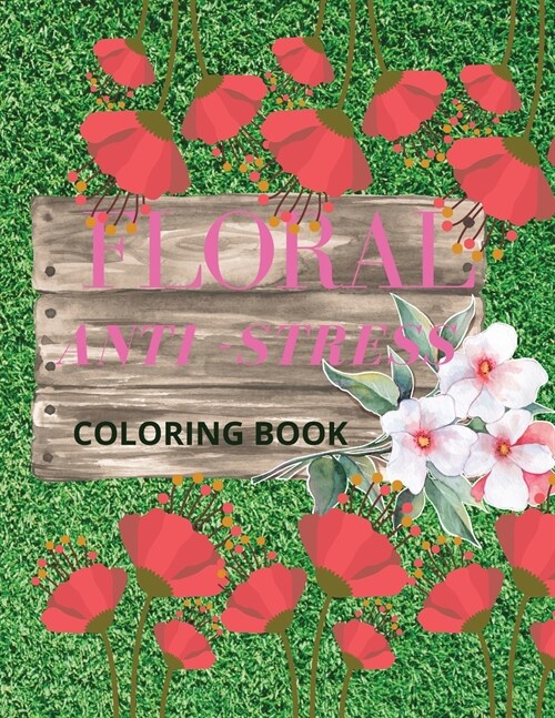 Floral Anti-Stress Coloring Book: Floral coloring book: A FLOWER coloring Book;Floral Antistress coloring book for adults;For Serenety&Stress-Relief R (Paperback)