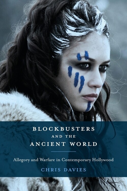 Blockbusters and the Ancient World : Allegory and Warfare in Contemporary Hollywood (Paperback)