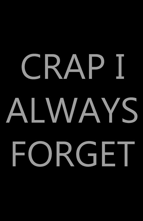 Crap I Always Forget (Paperback)