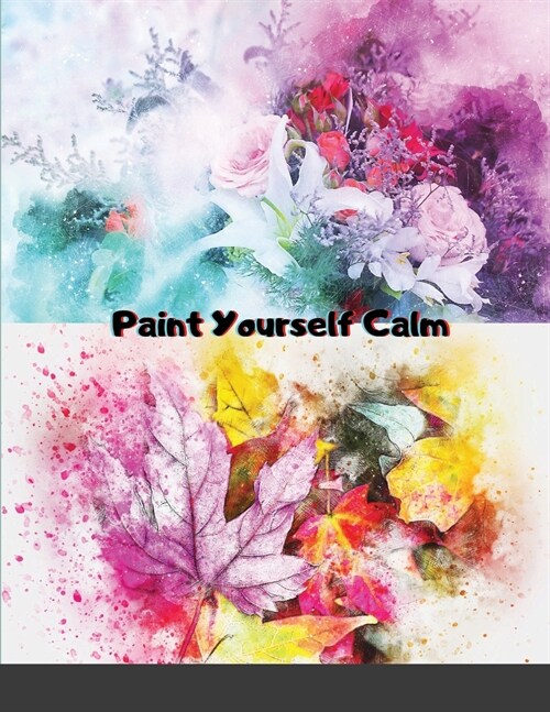 Paint Yourself Calm: Colourful, Creative Mindfulness Through Watercolour (Paperback)