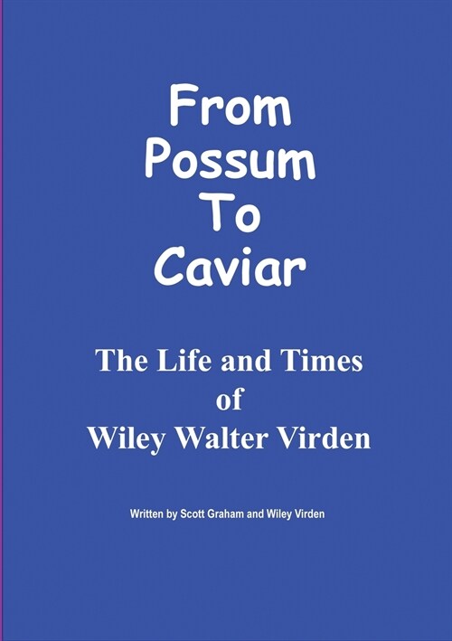 From Possum to Caviar: Life and Time of Wiley W. Virden (Paperback)