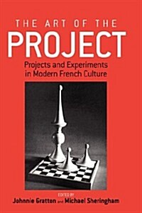 The Art of the Project: Projects and Experiments in Modern French Culture (Hardcover)