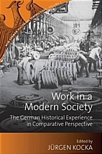 Work in a Modern Society : The German Historical Experience in Comparative Perspective (Paperback)