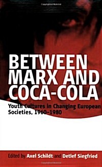 Between Marx and Coca-Cola : Youth Cultures in Changing European Societies, 1960-1980 (Paperback)