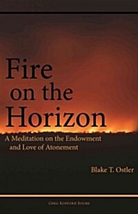 Fire on the Horizon: A Meditation on the Endowment and Love of Atonement (Paperback)