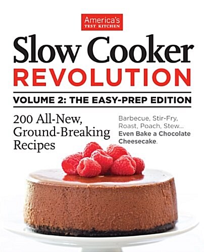 Slow Cooker Revolution Volume 2: The Easy-Prep Edition: 200 All-New, Ground-Breaking Recipes (Paperback)