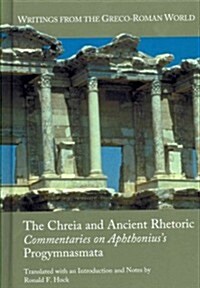 The Chreia and Ancient Rhetoric: Commentaries on Aphthoniuss Progymnasmata (Hardcover)