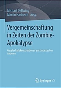 Vergemeinschaftung in Zeiten Der Zombie-Apokalypse: Gesellschaftskonstruktionen Am Fantastischen Anderen (Paperback, 2015)