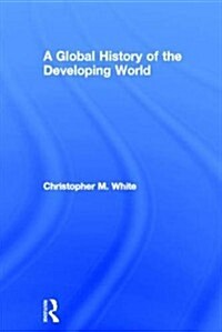 A Global History of the Developing World (Hardcover)