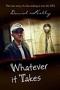 Whatever It Takes: The True Story of a Fan Making It Into the NFL (Paperback)