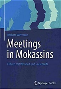 Meetings in Mokassins: F?ren Mit Weisheit Und Seelenreife (Paperback, 2013)