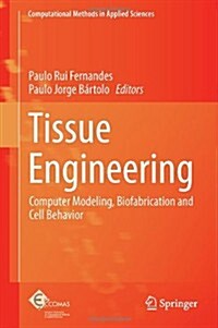 Tissue Engineering: Computer Modeling, Biofabrication and Cell Behavior (Hardcover, 2014)
