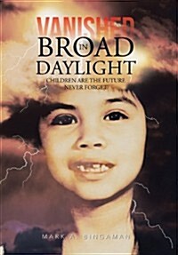 Vanished in Broad Daylight: Children Are the Future Never Forget (Hardcover)