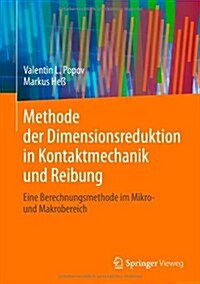 Methode Der Dimensionsreduktion in Kontaktmechanik Und Reibung: Eine Berechnungsmethode Im Mikro- Und Makrobereich (Hardcover, 2013)