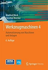 Werkzeugmaschinen 4: Automatisierung Von Maschinen Und Anlagen (Paperback, 6, 6. Aufl. 2006)