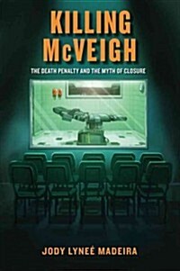 Killing McVeigh: The Death Penalty and the Myth of Closure (Paperback)