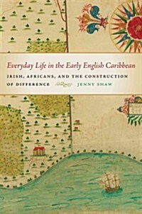 Everyday Life in the Early English Caribbean (Paperback)