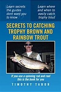 Secrets to Catching Trophy Brown and Rainbow Trout (Paperback)