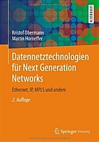 Datennetztechnologien F? Next Generation Networks: Ethernet, Ip, Mpls Und Andere (Paperback, 2, 2., Akt. Und Ve)