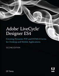 Adobe Livecycle Designer, Second Edition: Creating Dynamic PDF and Html5 Forms for Desktop and Mobile Applications (Paperback, 2)