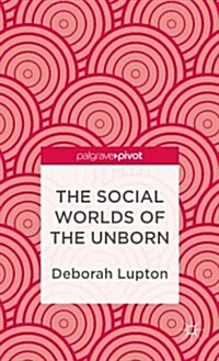 The Social Worlds of the Unborn (Hardcover)