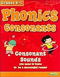 Phonics Consonants, Grades K-1: Consonant Sounds You Need to Know to Be a Successful Reader (Paperback)