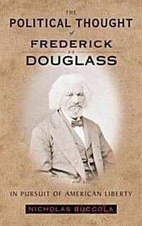 The Political Thought of Frederick Douglass: In Pursuit of American Liberty (Paperback)