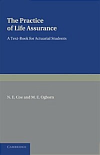 The Practice of Life Assurance : A Text-book for Actuarial Students (Paperback)