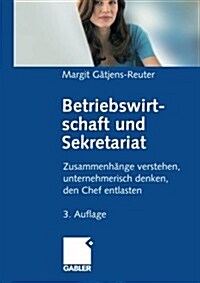 Betriebswirtschaft Und Sekretariat: Zusammenh?ge Verstehen, Unternehmerisch Denken, Den Chef Entlasten (Paperback, 3, 3. Aufl. 2008)