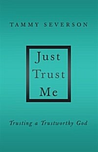 Just Trust Me: Trusting a Trustworthy God (Paperback)